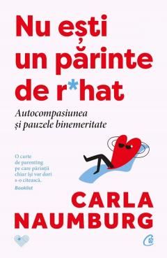 Nu esti un parinte de r*hat - Carla Naumburg