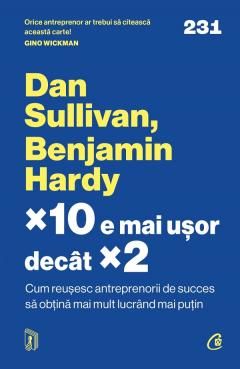 x10 e mai usor decat x2 - Dan Sullivan, Benjamin Hardy