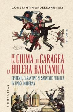 De la ciuma lui Caragea la holera balcanica - Constantin Ardeleanu