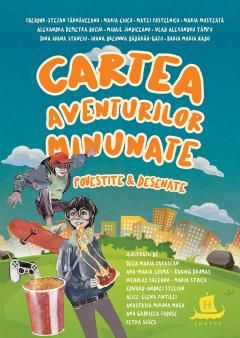 Cartea aventurilor minunate - Theodor-Stefan Tarnauceanu, Maria Ciucu, Matei Postelnicu, Maria Musteata