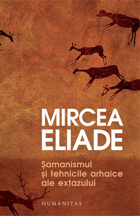 Samanismul si tehnicile arhaice ale extazului - Mircea Eliade