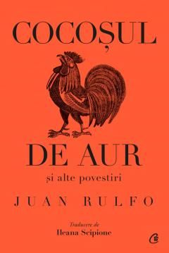 Cocosul de aur si alte povestiri - Juan Rulfo