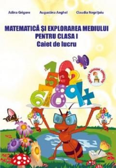 Matematica si explorarea mediului - Clasa I - Caiet de lucru - Adina Grigore, Augustina Anghel, Claudia Negritoiu