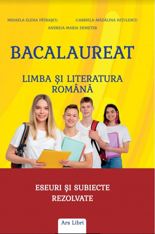 Bacalaureat - Limba si literatura romana - Mihaela-Elena Patrascu, Gabriela-Madalina Nitulescu, Andreia Maria Demeter