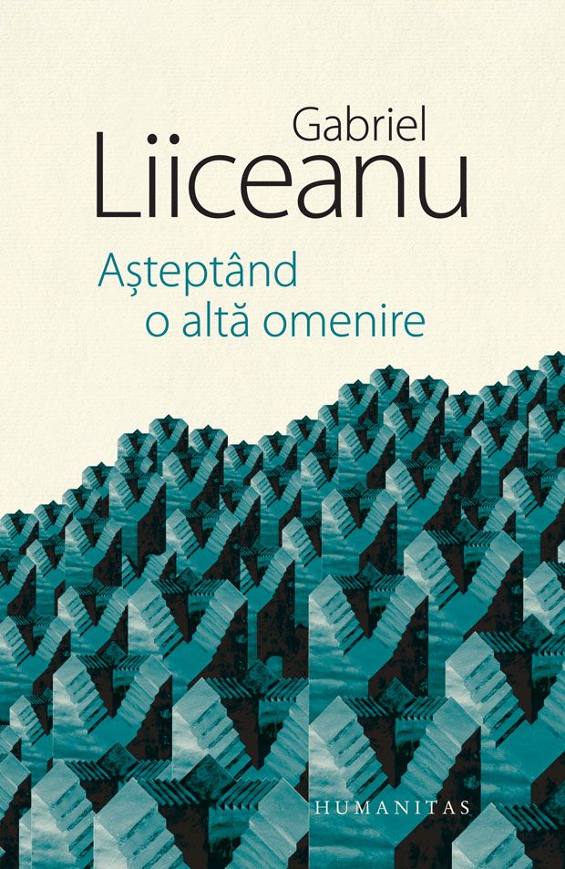 Asteptand o alta omenire - Gabriel Liiceanu