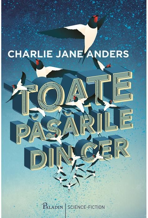 Toate pasarile din cer - Charlie Jane Anders