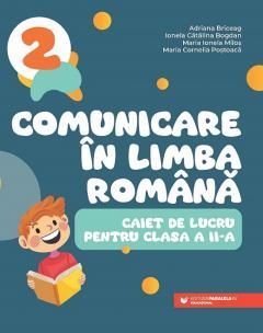 Comunicare in limba romana - Caiet de lucru pentru clasa a II-a - Briceag Adriana, Bogdan Ionela Catalina,  Milos Maria Ionela, Postoaca Maria Cornelia