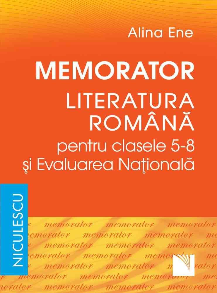 Memorator - Literatura romana pentru clasele 5-8 si Evaluarea Nationala - Alina Ene