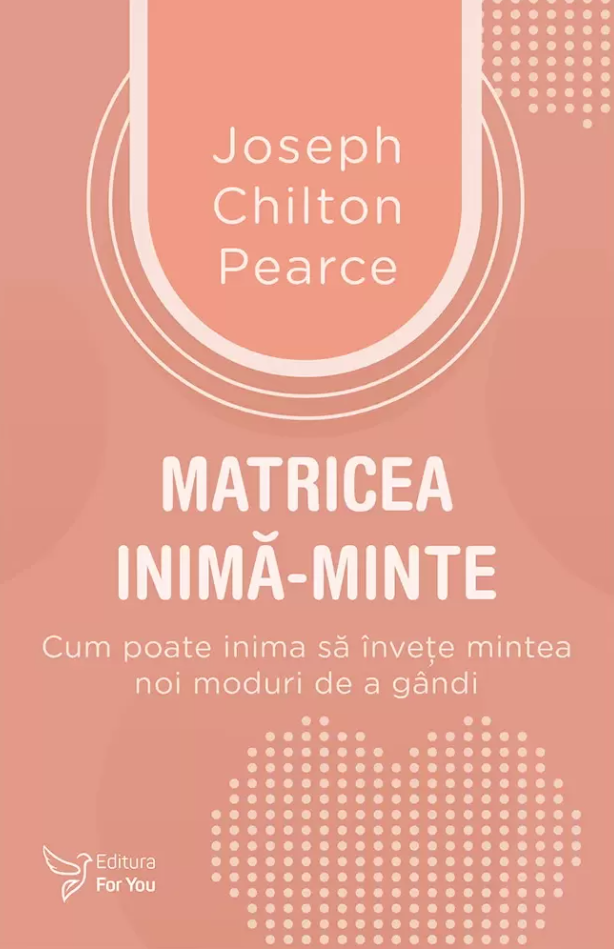 Matricea inima-minte - Joseph Chilton Pearce