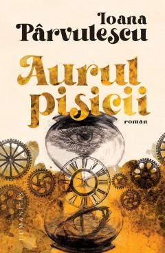 Aurul pisicii - Ioana Parvulescu