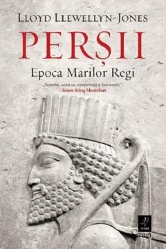 Persii.Epoca marilor regi - Lloyd Llewellyn-Jones 