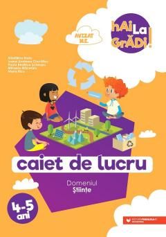 Hai la gradi! Caiet de lucru - Stiinte - Maria Ricu, Madalina Radu, Ioana Andreea Ciocacalteu, Paula Beatrice Scheopu, Mihaela Macelaru 