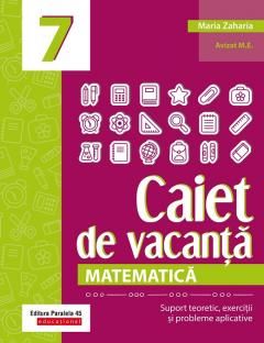 Matematica - Caiet de vacanta - Clasa a VII-a - Maria Zaharia