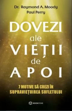 Dovezi ale vietii de apoi - Raymond A. Moody , Paul Perry 