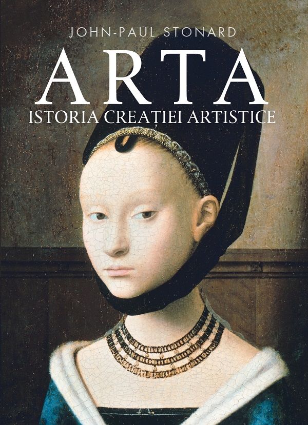 Arta. Istoria creatiei artistice - John-Paul Stonard