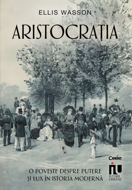 Aristocratia. O poveste despre putere si lux in istoria moderna -  Ellis Wasson