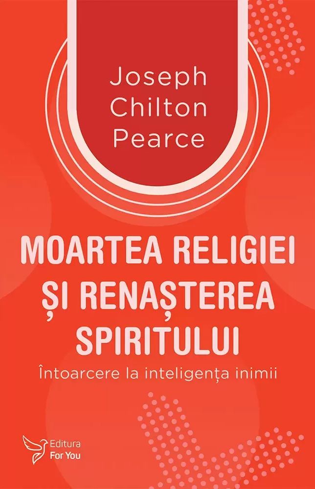 Moartea religiei si renasterea spiritului - Joseph Chilton Pearce