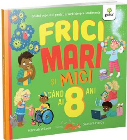 Frici mari si mici cand ai 8 ani - Hannah Wilson