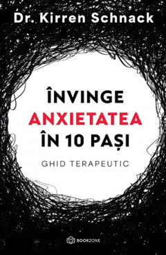 Invinge anxietatea in 10 pasi - Kirren Schnack