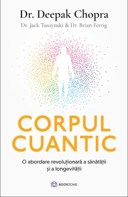 Corpul cuantic - Jack Tuszynski, Brian Fertig, Deepak Chopra