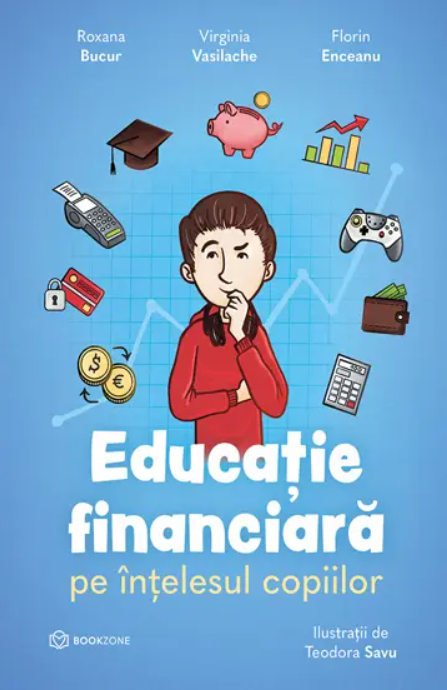 Educatie financiara pe intelesul copiilor - Roxana Bucur, Virginia Vasilache, Florin Enceanu