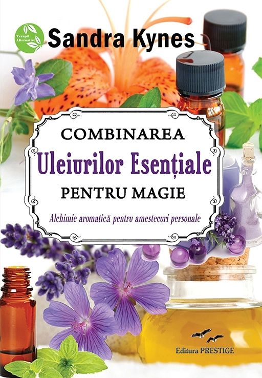 Combinarea uleiurilor esentiale pentru magie Alchimie aromatica pentru amestecuri personale -  Sandra Kynes