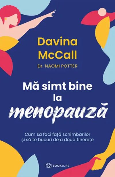 Ma simt bine la menopauza Cum sa faci fata schimbarilor si sa te bucuri de a doua tinerete - Davina McCall, Naomi Porter