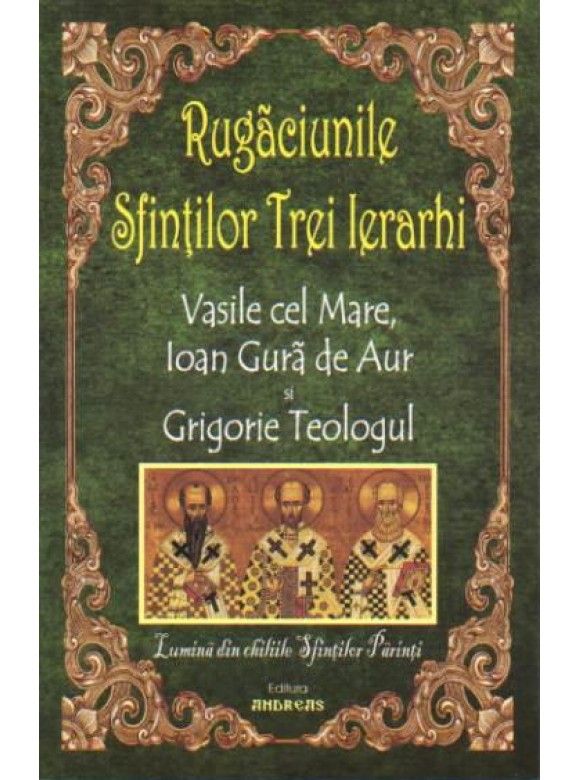 Rugaciunile Sfintilor Trei Ierarhi Vasile Cel Mare, Ioan Gura De Aur Si Grigorie Teologul