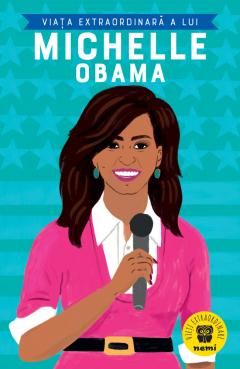 Viata extraordinara a lui Michelle Obama - Sheila Kanani