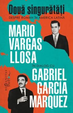 Doua singuratati - Mario Vargas Llosa, Gabriel Garcia Marquez