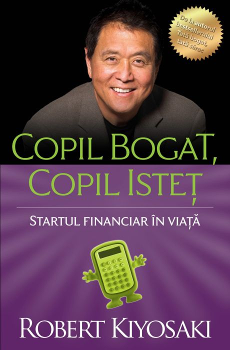 Copil bogat, copil istet - Robert T. Kiyosaki