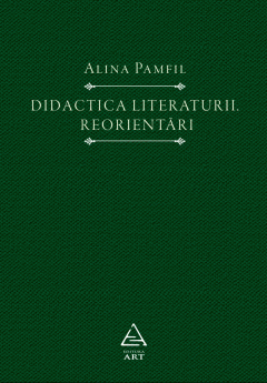 Didactica literaturii. Reorientari - Alina Pamfil