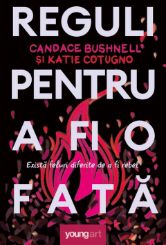 Reguli pentru a fi o fata - Candace Bushnell, Katie Cotug