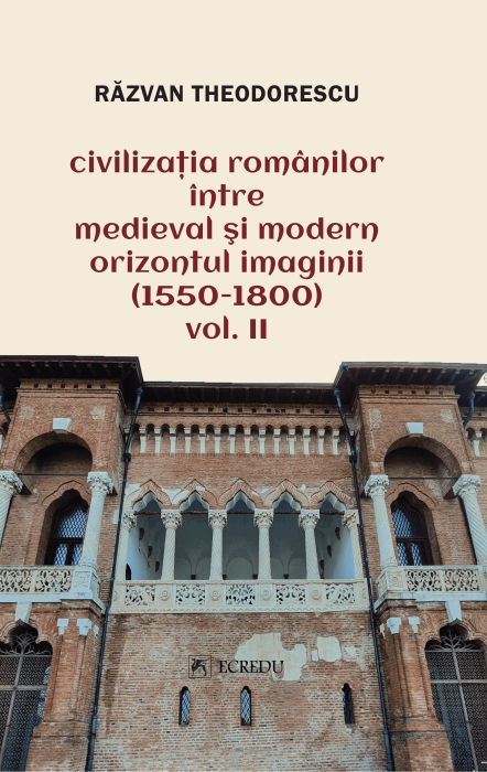 Civilizatia romanilor intre medieval si modern orizontul imaginii (1550-1800) - Volumul 2 - Razvan Theodorescu