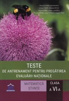 Teste de antrenament pentru pregatirea Evaluarii Nationale Matematica si Stiinte - Clasa a VI-a - Silvia Olteanu, Dragos Paun