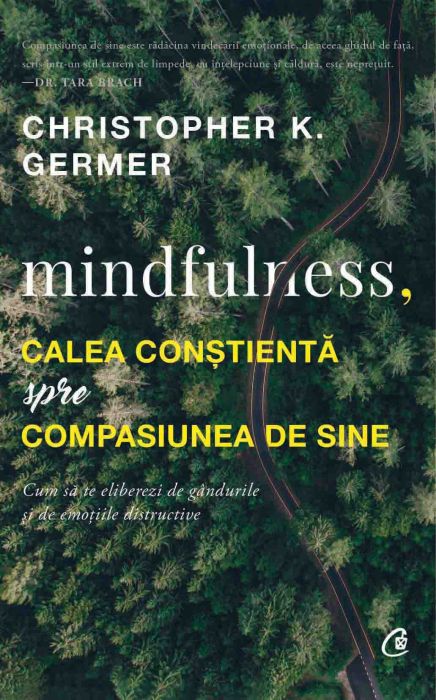 Mindfulness, calea constienta spre compasiunea de sine - Christopher K. Germer