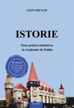 Istorie - Teste pentru admiterea la Academia de Politie - Leonard Ilie