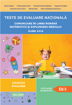 Teste de evaluare nationala - Comunicare in limba romana - Matematica si explorarea mediului - Clasa a II-a - Adina Grigore, Cristina Ipate Toma, Claudia Daniela Negritoiu