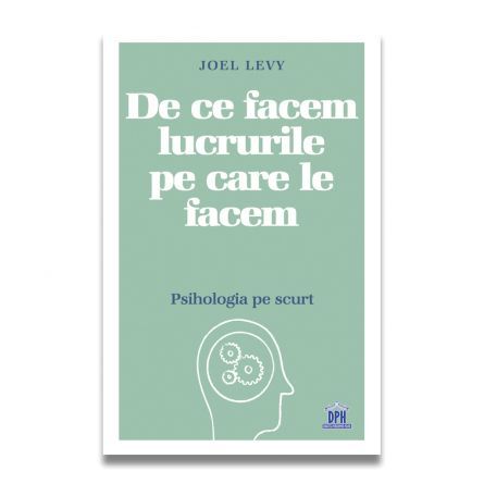 De ce facem lucrurile pe care le facem - psihologia pe scurt