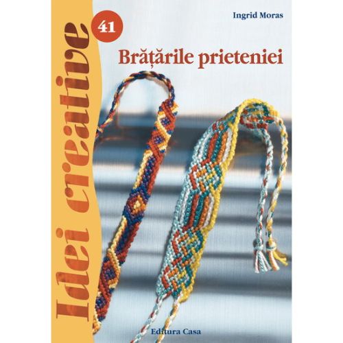 Bratarile prieteniei - ed. A ii a revazuta - idei creative 4