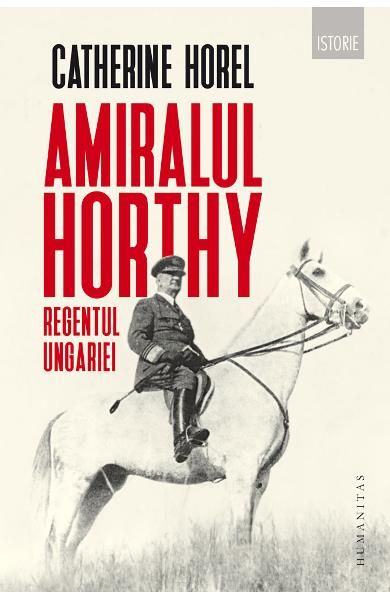 Amiralul horthy regentul ungariei