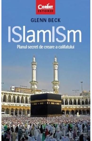 Islamism. Planul secret de creare a califatului