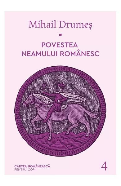 Povestea neamului romanesc IV Mihail Drumes carte pentru copii