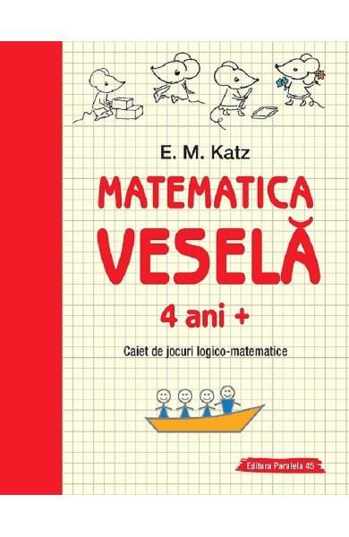 Matematica vesela. Caiet de jocuri logico-matematice 4 ani