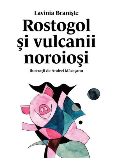 Rostogol 3.Rostogol si vulcanii noroiosi(cartonat) nou-art