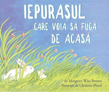 Iepurasul care voia sa fuga de acasa - Margaret Wise Brown