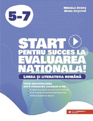 Start pentru succes la Evaluarea Nationala. Limba si literatura romana - Clasele 5-7 - Mihaela Dobos, Mona Cotofan