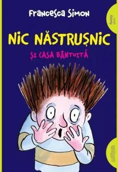 Nic Nastrusnic si casa bantuita - Francesca Simon