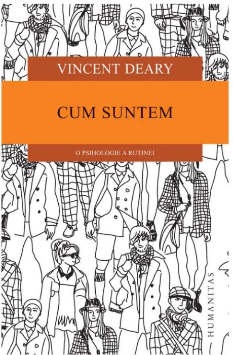 Cum suntem - O psihologie a rutinei - Vincent Deary