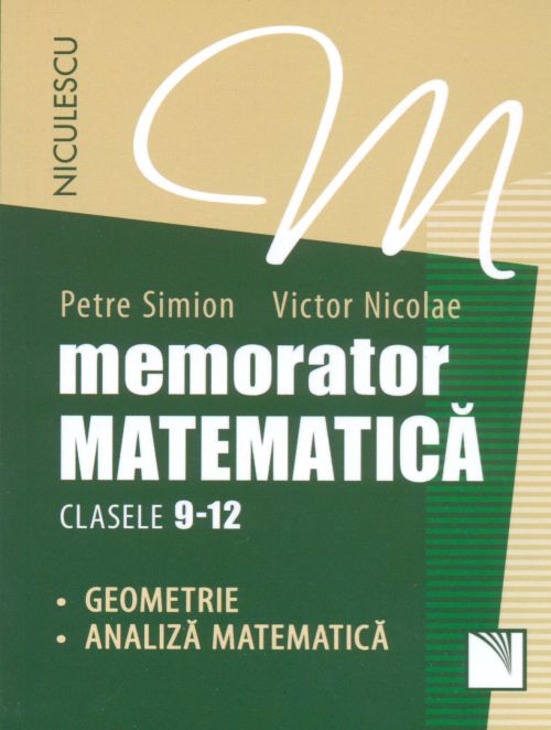 Memorator. Matematica pentru clasele 9-12 - Victor Nicolae, Petre Simion